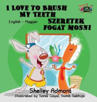 Title: I Love to Brush My Teeth: English Hungarian Bilingual Edition, Author: Shelley Admont