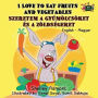 I Love to Eat Fruits and Vegetables: English Hungarian Bilingual Edition