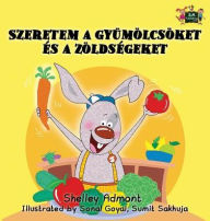 Title: I Love to Eat Fruits and Vegetables: Hungarian Edition, Author: Shelley Admont