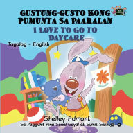 Title: Gustung-gusto Kong Pumunta Sa Paaralan I Love to Go to Daycare, Author: Shelley Admont