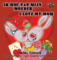 Title: Ik hou van mijn moeder I Love My Mom: Dutch English Bilingual Edition, Author: Shelley Admont