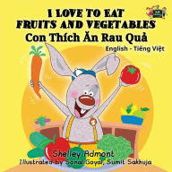 Title: I Love to Eat Fruits and Vegetables: English Vietnamese Bilingual Edition, Author: Shelley Admont
