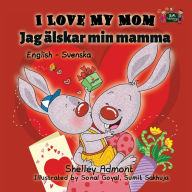 Title: I Love My Mom: English Swedish Bilingual Edition, Author: Shelley Admont