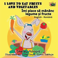 Title: I Love to Eat Fruits and Vegetables: English Romanian, Author: Shelley Admont