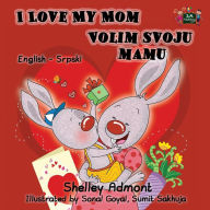 Title: I Love My Mom: English Serbian Bilingual Edition, Author: Shelley Admont