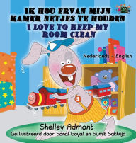 Title: Ik hou ervan mijn kamer netjes te houden - I Love to Keep My Room Clean: Dutch English Bilingual Edition, Author: Shelley Admont