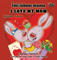 Title: I Love My Mom: Romanian English Bilingual Edition, Author: Shelley Admont