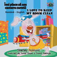 Title: I Love to Keep My Room Clean: Romanian English Bilingual Edition, Author: Shelley Admont