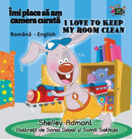 Title: I Love to Keep My Room Clean: Romanian English Bilingual Edition, Author: Shelley Admont