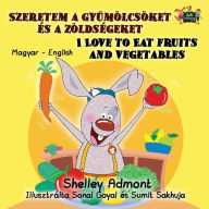 Title: I Love to Eat Fruits and Vegetables: Hungarian English Bilingual Edition, Author: Shelley Admont