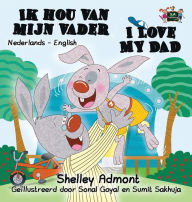 Title: I Love My Dad: Dutch English Bilingual Edition, Author: Shelley Admont