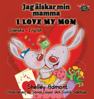 Title: I Love My Mom: Swedish English Bilingual Edition, Author: Shelley Admont