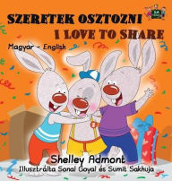 Title: Szeretek osztozni Love to Share: Hungarian English Bilingual Edition, Author: Shelley Admont