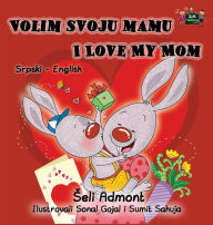 Title: Volim svoju mamu I Love My Mom: Serbian English Bilingual Collection, Author: Shelley Admont