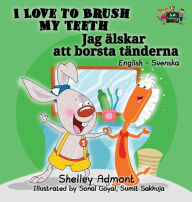 Title: I Love to Brush My Teeth: English Swedish Bilingual Edition, Author: Shelley Admont