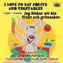 I Love to Eat Fruits and Vegetables: English Swedish Bilingual Edition