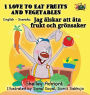 I Love to Eat Fruits and Vegetables: English Swedish Bilingual Edition