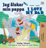 Jag Ã¯Â¿Â½lskar min pappa I Love My Dad: Swedish English Bilingual Edition