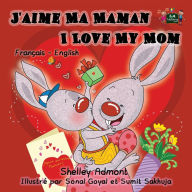 Title: I Love My Mom: French English Bilingual Children's Book, Author: Shelley Admont