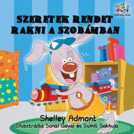 Title: I Love to Keep My Room Clean: Hungarian Language Children's Book, Author: Shelley Admont