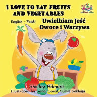 Title: I Love to Eat Fruits and Vegetables: English Polish Bilingual Children's Book, Author: Shelley Admont