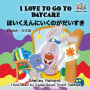 I Love to Go to Daycare: English Japanese Bilingual Children's Books