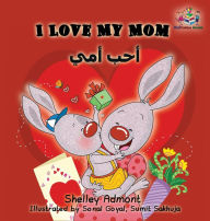 Title: I Love My Mom: English Arabic Bilingual Children's Book, Author: Shelley Admont