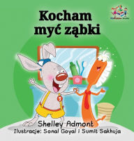 Title: I Love to Brush My Teeth (Polish language): Polish Children's Book, Author: Shelley Admont