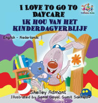 Title: I Love to Go to Daycare (English Dutch Children's Book): Bilingual Dutch Book for Kids, Author: Shelley Admont