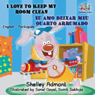 Title: I Love to Keep My Room Clean (English Portuguese Children's Book): Bilingual Portuguese Book for Kids, Author: Shelley Admont