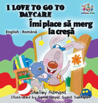 Title: I Love to Go to Daycare (English Romanian Children's Book): Bilingual Romanian Book for Kids, Author: Shelley Admont