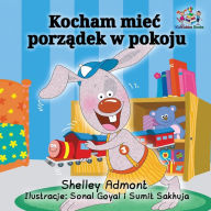 Title: I Love to Keep My Room Clean (Polish Book for Kids): Polish Language Children's Book, Author: Shelley Admont