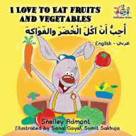 Title: I Love to Eat Fruits and Vegetables (English Arabic book for kids): Bilingual Arabic children's book, Author: Shelley Admont