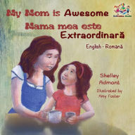Title: My Mom is Awesome (English Romanian children's book): Romanian Book for Kids, Author: Shelley Admont