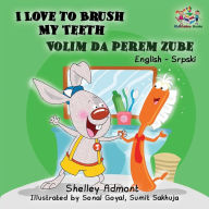 Title: I Love to Brush My Teeth (English Serbian children's book): Bilingual Serbian book for kids, Author: Shelley Admont