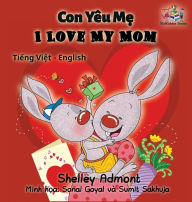 Title: I Love My Mom (vietnamese baby book, bilingual vietnamese english books): Vietmanese for kids, Author: Shelley Admont