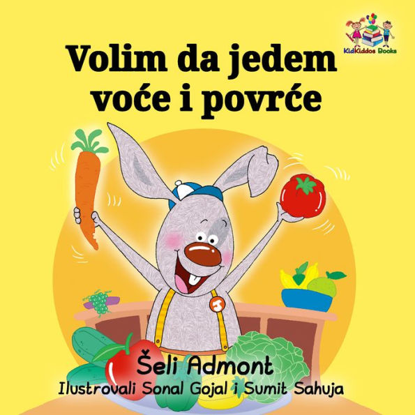 Volim da jedem voce i povrce: I Love to Eat Fruits and Vegetables - Serbian Latin edition