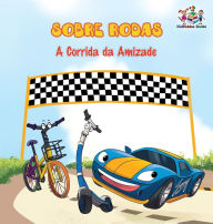 Title: Sobre Rodas-A Corrida da Amizade (Portuguese Children's Book): The Wheels - The Friendship Race (Kids Books in Portuguese), Author: Kidkiddos Books