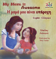 Title: My Mom is Awesome (English Greek children's book): Greek book for kids, Author: Shelley Admont
