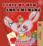 I Love My Mom Amo a mi mamï¿½: English Spanish Bilingual Edition