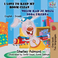 Title: I Love to Keep My Room Clean (English Serbian Children's Book): Bilingual Serbian Book for Kids, Author: Shelley Admont