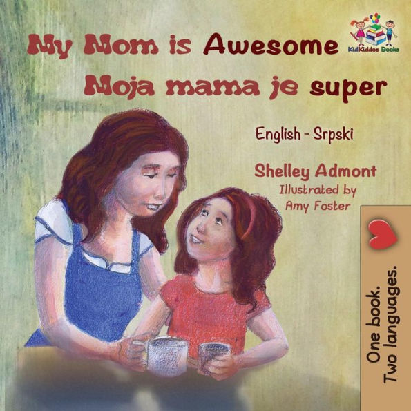 My Mom is Awesome Moja mama je super: English Serbian