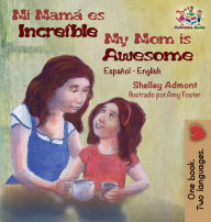 Title: Mi mamï¿½ es increï¿½ble My Mom is Awesome: Spanish English, Author: Shelley Admont