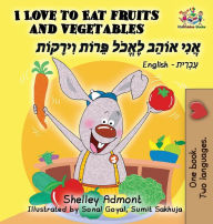 Title: I Love to Eat Fruits and Vegetables (English Hebrew book for kids): Bilingual Hebrew children's book, Author: Shelley Admont
