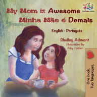 Title: My Mom is Awesome Minha Mï¿½e ï¿½ Demais: English Portuguese, Author: Shelley Admont