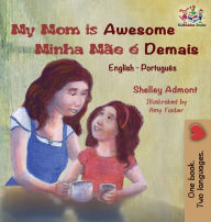 Title: My Mom is Awesome (English Portuguese children's book): Brazilian Portuguese book for kids, Author: Shelley Admont