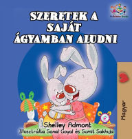 Title: I Love to Sleep in My Own Bed (Hungarian Children's Book): Hungarian Book for Kids, Author: Shelley Admont