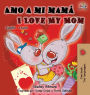 Amo a mi mamá I Love My Mom: Spanish English Bilingual Children's Book
