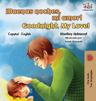 Title: ï¿½Buenas noches, mi amor! Goodnight, My Love!: Spanish English Bilingual, Author: Shelley Admont