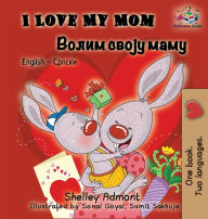 Title: I Love My Mom (English Serbian Bilingual Book - Cyrillic), Author: Shelley Admont